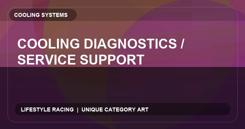 Cooling Diagnostics / Service Support